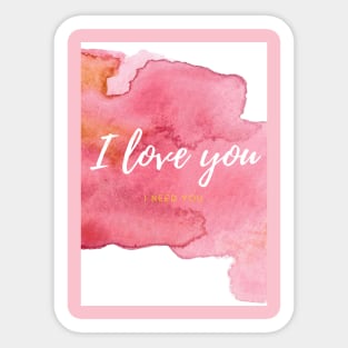 I love you, I need you Sticker